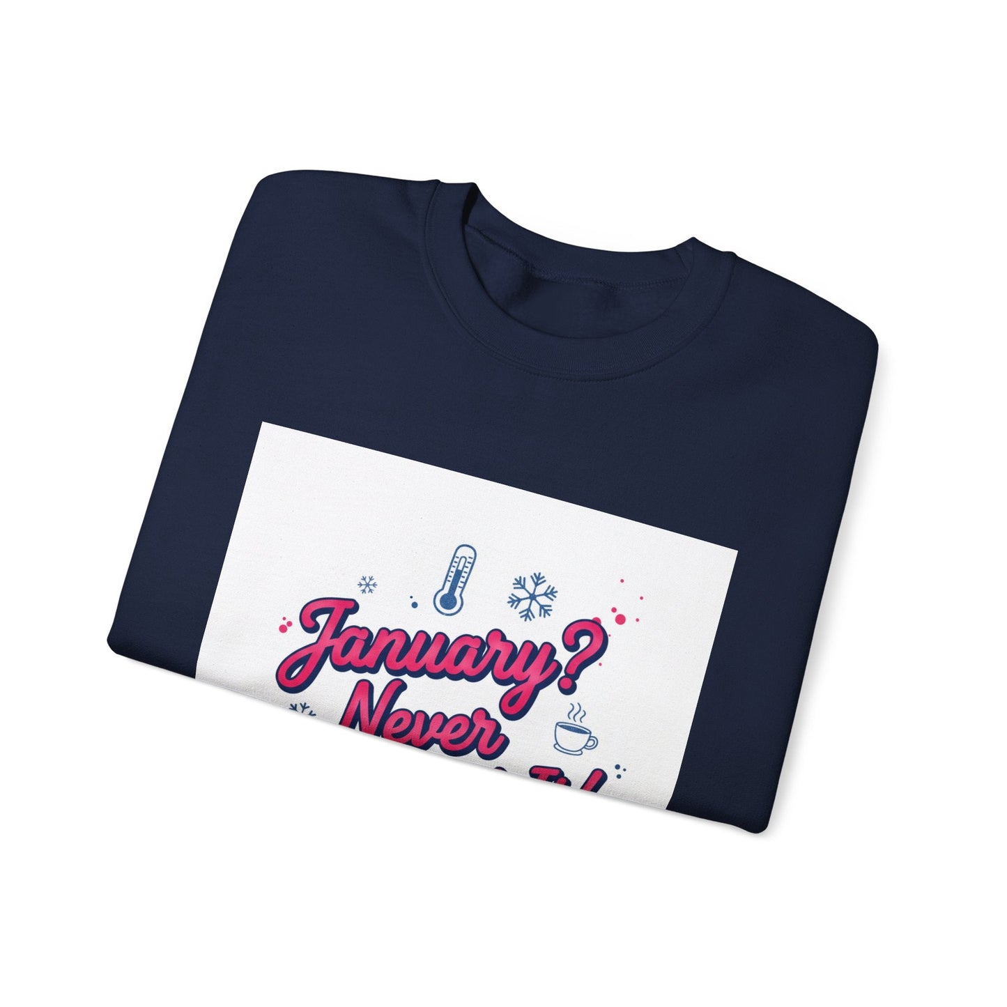 January? Never Heard of It Sweatshirt | January meme, January slump humor