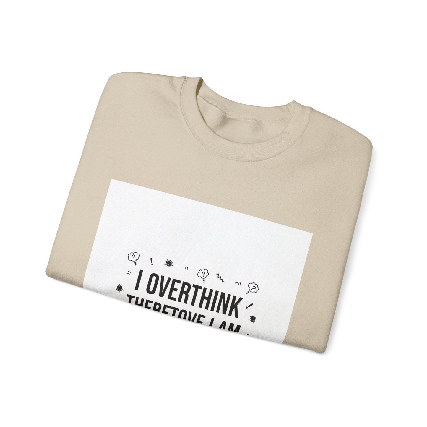 I Overthink Therefore I Am Sweatshirt | Sarcastic Quote, Self-Deprecating Humor
