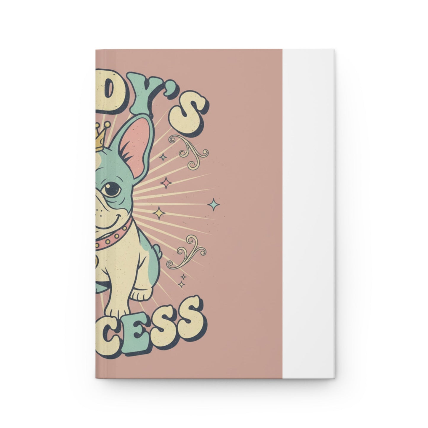 Hardcover Journal — Daddy’s Little Princess French Bulldog Notebook