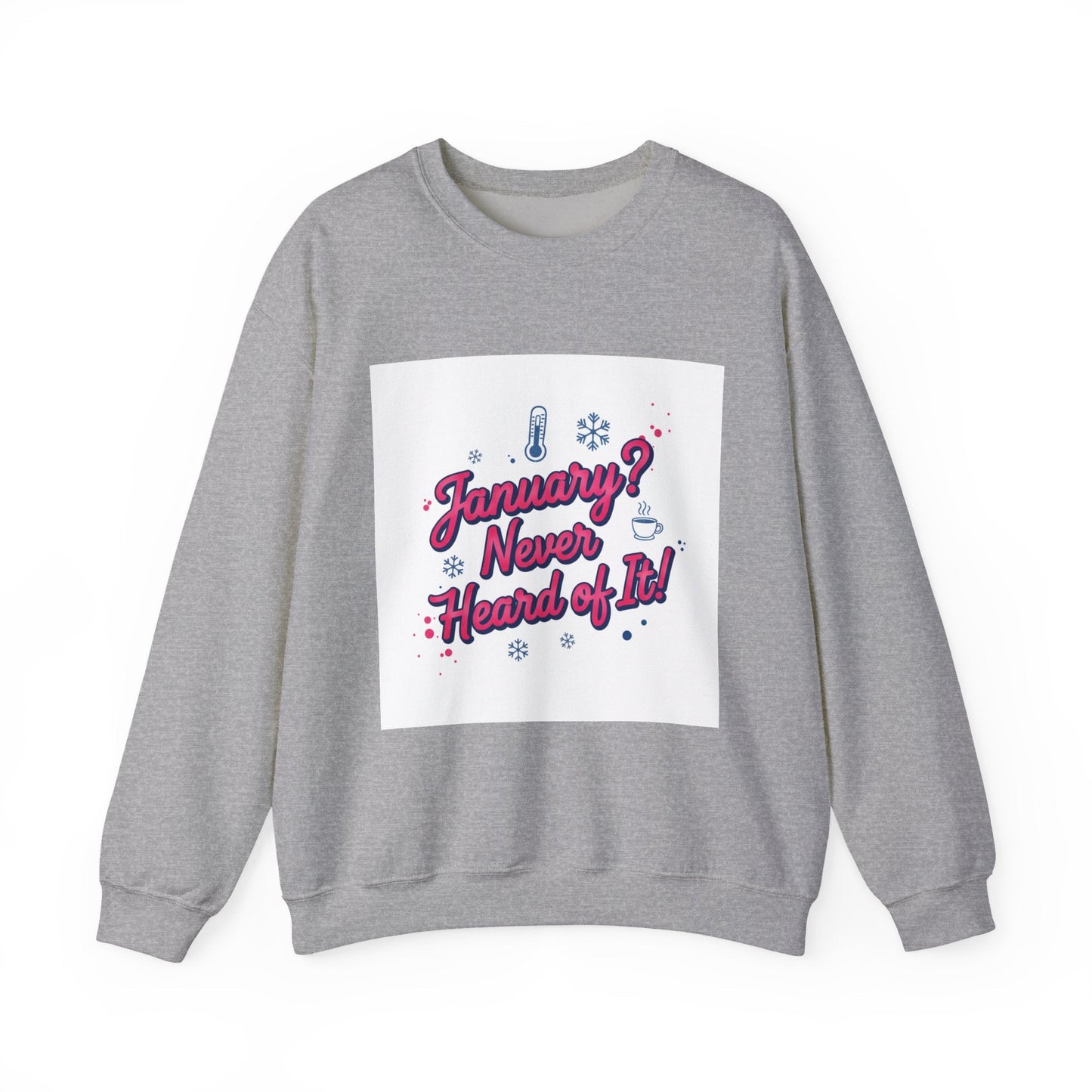 January? Never Heard of It Sweatshirt | January meme, January slump humor