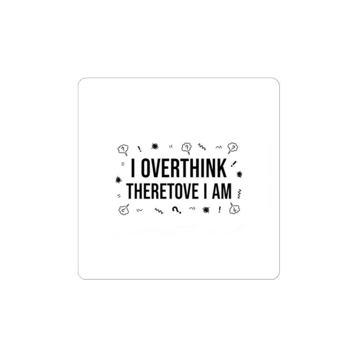 I Overthink Therefore I Am Sticker, Sarcastic Self-Deprecating Quote, Minimal Black Text